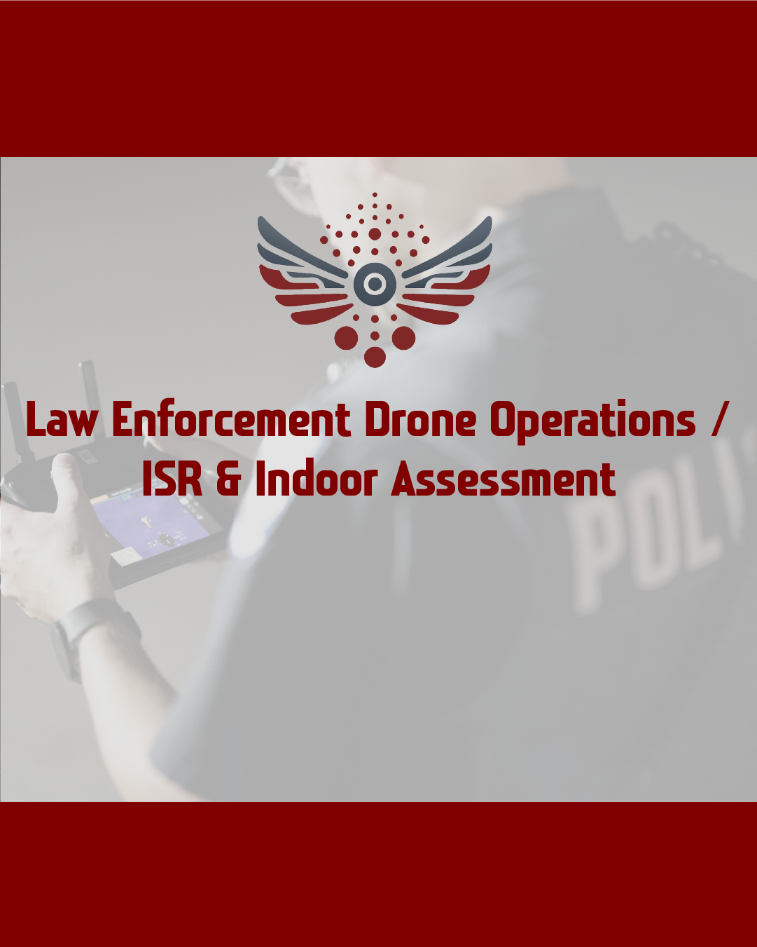 Law Enforcement Drone Operations / ISR & Indoor Assessment